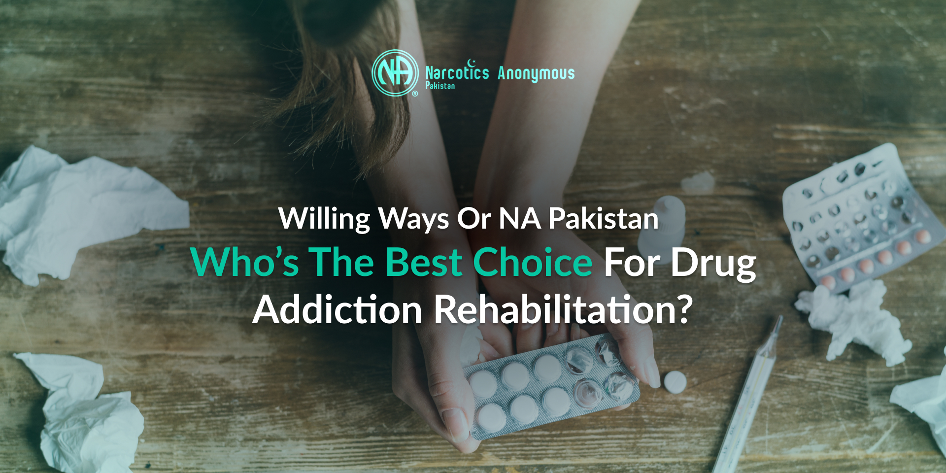 Willing Ways or NA Pakistan – Who’s the Best Choice for Drug Addiction Rehabilitation_