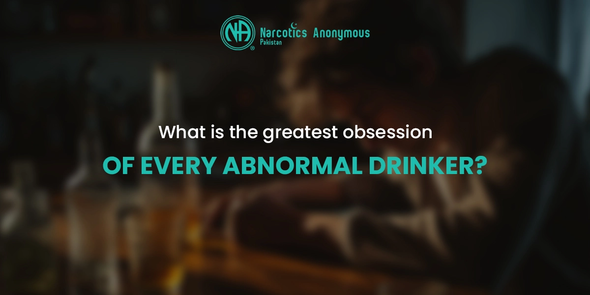 An image from Narcotics Anonymous Pakistan featuring a blurred person at a bar with the text, "What is the greatest obsession OF EVERY ABNORMAL DRINKER?"
