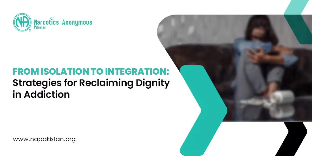 A banner for Narcotics Anonymous Pakistan titled "FROM ISOLATION TO INTEGRATION: Strategies for Reclaiming Dignity in Addiction" with a blurred image.